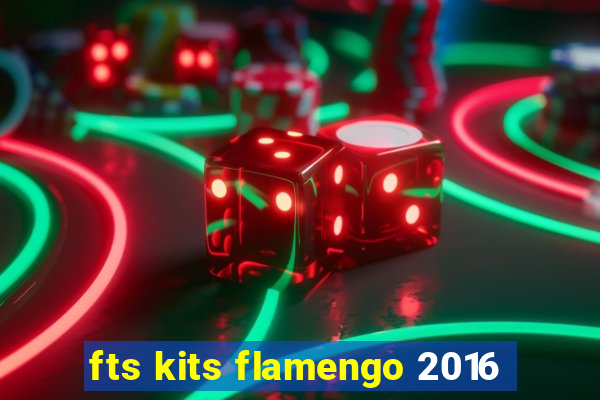 fts kits flamengo 2016